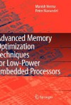 Advanced Memory Optimization Techniques for Low-Power Embedded Processors - Manish Verma, Peter Marwedel