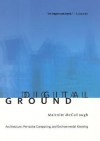 Digital Ground: Architecture, Pervasive Computing, and Environmental Knowing - Malcolm McCullough