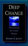 Deep Change: Discovering the Leader Within (The Jossey-Bass Business & Management Series) - Robert E. Quinn