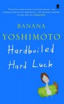 Hardboiled Hard Luck - Banana Yoshimoto