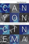 Canyon Cinema: The Life and Times of an Independent Film Distributor - Scott MacDonald