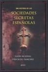 Una Historia de Las Sociedades Secretas Españolas - León Arsenal, Hipólito Sanchiz