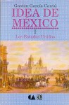 Idea de M'Xico, I: Los Estados Unidos - Gastn Garc-A Cant, Fondo de Cultura Economica