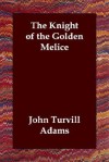 The Knight of the Golden Melice - John Turvill Adams