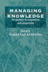 Managing Knowledge: Perspectives on Cooperation and Competition - Georg von Krogh, Johan Roos