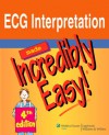 ECG Interpretation Made Incredibly Easy! - Springhouse, Springhouse