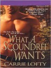What a Scoundrel Wants - Carrie Lofty