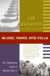 Blood, Tears, and Folly: An Objective Look at World War ll - Len Deighton, Denis Bishop