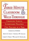 The Three-Minute Classroom Walk-Through: Changing School Supervisory Practice One Teacher at a Time - Carolyn J. Downey, Fenwick W. English, Betty E. Steffy