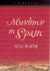 Muslims in Spain, 1500 to 1614 - L.P. Harvey