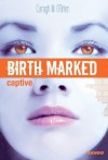 Birth Marked - Captive (Mondes imaginaires) (French Edition) - Caragh M. O'Brien, Hélène Bury