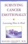 Surviving Cancer Emotionally: Learning How to Heal - Roger Granet