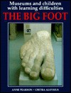 Museums and Children with Learning Difficulties: The Big Foot - Anne Pearson, Chitra Aloysius