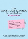 The Worst-Case Scenario Survival Handbook: Parenting - Joshua Piven, David Borgenicht, Sarah Jordan