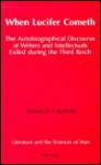 When Lucifer Cometh: The Autobiographical Discourse Of Writers And Intellectuals Exiled During The Third Reich - Richard Critchfield