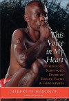 This Voice in My Heart: A Genocide Survivor's Story of Escape, Faith, and Forgiveness - Gilbert Tuhabonye, Gary Brozek