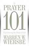 Prayer 101: Experiencing the Heart of God - Warren W. Wiersbe