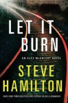 Let It Burn: An Alex McKnight Novel (Alex McKnight Novels) - Steve Hamilton