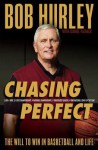 Chasing Perfect: The Will to Win in Basketball and Life - Bob Hurley