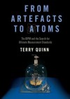 From Artefacts to Atoms: The Bipm and the Search for Ultimate Measurement Standards - Terry Quinn