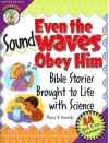 Even the Sound Waves Obey Him: Bible Stories Brought to Life with Science (CPH Teaching Resource) - Nancy B. Kennedy, Dana Regan