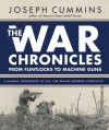 The War Chronicles: From Flintlocks to Machine Guns: A Global Reference of All the Major Modern Conflicts - Joseph Cummins