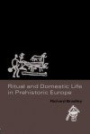 Ritual And Domestic Life In Prehistoric Europe - Richard Bradley