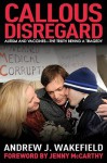 Callous Disregard: Autism and Vaccines: The Truth Behind a Tragedy - Andrew J. Wakefield, Jenny McCarthy