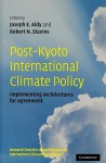 Post-Kyoto International Climate Policy: Implementing Architectures for Agreement: Research from the Harvard Project on International Climate Agreements - Joseph E. Aldy, Robert N. Stavins