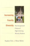 Increasing Faculty Diversity: The Occupational Choices of High-Achieving Minority Students - Stephen Cole, Elinor G. Barber, Melissa Bolyard