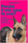 Perché il mio cane fa così? L'analisi comportamentale per i cani dalla A alla Z - John Fisher