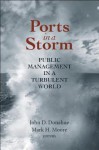 Ports in a Storm: Public Management in a Turbulent World - John D. Donahue, Mark H. Moore