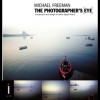 The photographer's eye : composition and design for better digital photos - Michael Freeman