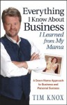 Everything I Know about Business I Learned from My Mama: A Down-Home Approach to Business and Personal Success - Tim Knox