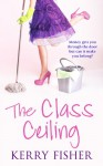 The Class Ceiling - Kerry Fisher