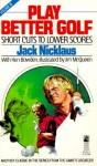 Play Better Golf: Short Cuts to Lower Scores: Volume 3 - Jack Nicklaus, Ken Bowden