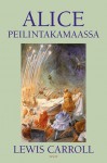 Alice peilintakamaassa - Lewis Carroll