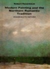 Modern Painting And The Northern Romantic Tradition: Friedrich To Rothko - Robert Rosenblum