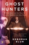 Ghost Hunters: William James and the Search for Scientific Proof of Life After Death - Deborah Blum