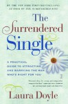 The Surrendered Single: A Practical Guide to Attracting and Marrying the M - Laura Doyle