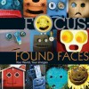 Focus: Found Faces: Your World, Your Images - Lark Books