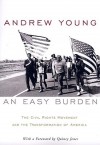 An Easy Burden: The Civil Rights Movement and the Transformation of America - Andrew Young