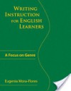 Writing Instruction for English Learners: A Focus on Genre - Eugenia Mora-Flores