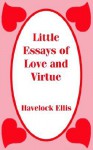 Little Essays of Love and Virtue - Havelock Ellis