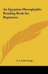 An Egyptian Hieroglyphic Reading Book for Beginners - E.A. Wallis Budge