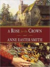 A Rose For The Crown - Anne Easter Smith, Rosalyn Landor