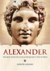 Alexander: The Boy Soldier Who Conquered the World - Simon Adams