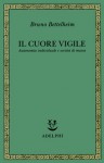 Il cuore vigile : autonomia individuale e società di massa - Bruno Bettelheim, Piero Bertolucci