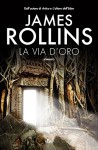 La via d'oro (Narrativa Nord) - James Rollins, Guliana Traverso