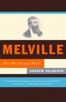 Melville: His World and Work (Vintage) - Andrew Delbanco